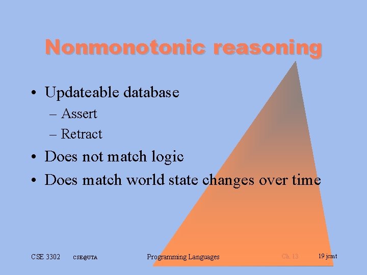 Nonmonotonic reasoning • Updateable database – Assert – Retract • Does not match logic Nonmonotonic reasoning • Updateable database – Assert – Retract • Does not match logic