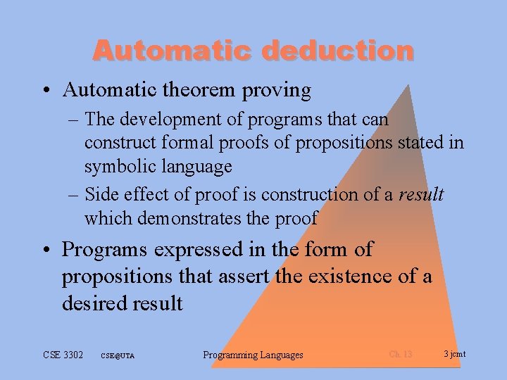Automatic deduction • Automatic theorem proving – The development of programs that can construct Automatic deduction • Automatic theorem proving – The development of programs that can construct