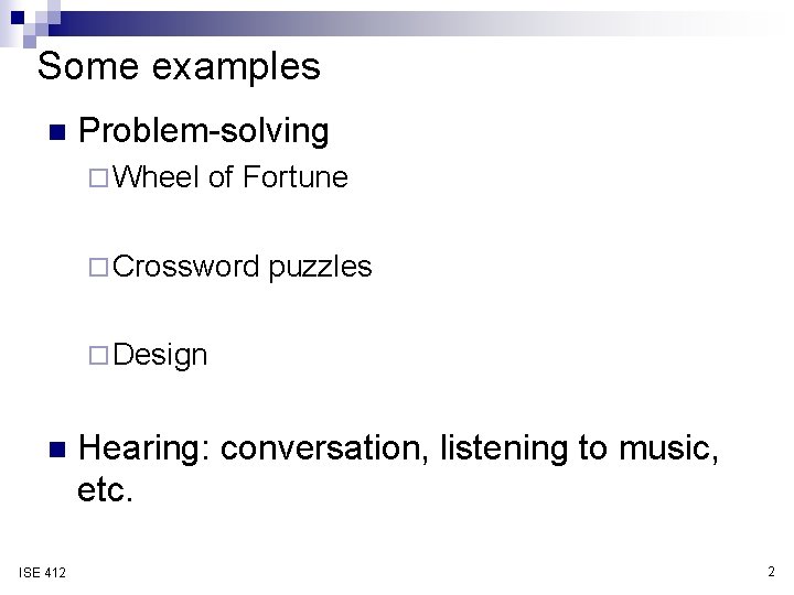 Some examples n Problem-solving ¨ Wheel of Fortune ¨ Crossword puzzles ¨ Design n