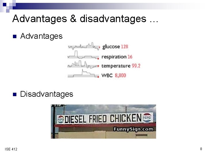 Advantages & disadvantages … n Advantages n Disadvantages ISE 412 8 