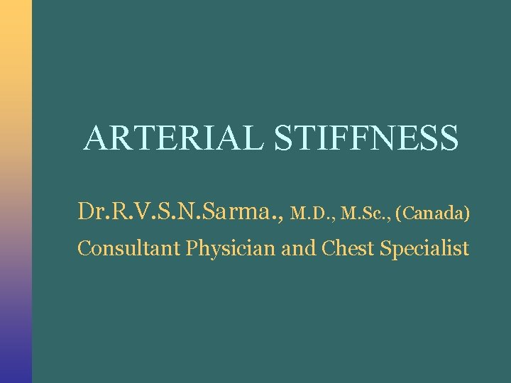 ARTERIAL STIFFNESS Dr. R. V. S. N. Sarma. , M. D. , M. Sc.