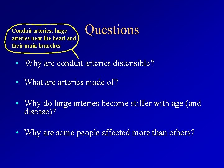 Conduit arteries: large arteries near the heart and their main branches Questions • Why