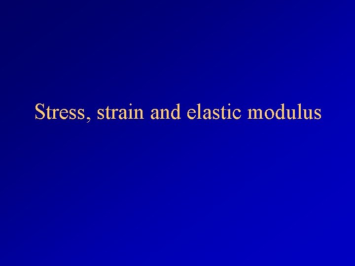 Stress, strain and elastic modulus 