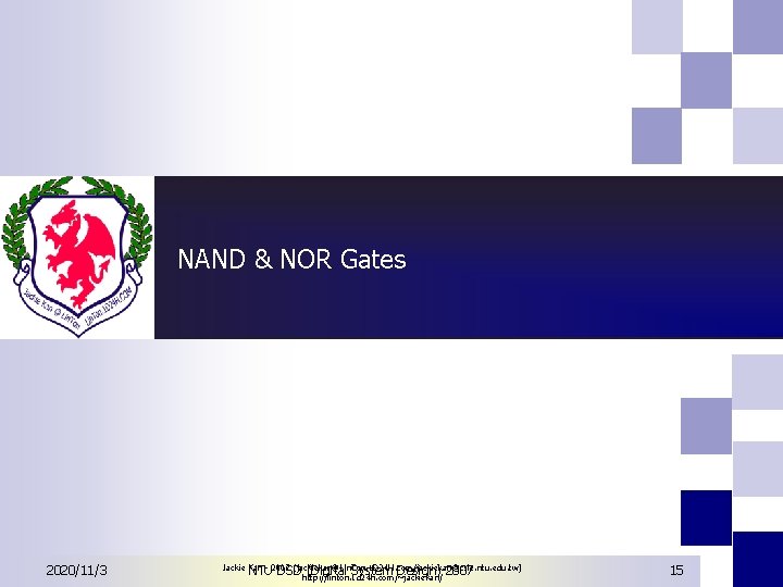 NAND & NOR Gates 2020/11/3 Jackie Kan - 2007 (jackiekan@Lin. Ton. 1 D 24 NAND & NOR Gates 2020/11/3 Jackie Kan - 2007 (jackiekan@Lin. Ton. 1 D 24