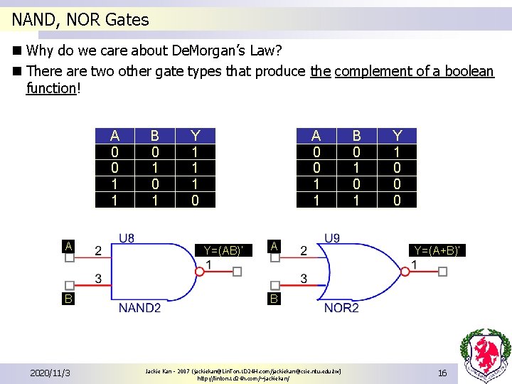 NAND, NOR Gates n Why do we care about De. Morgan’s Law? n There NAND, NOR Gates n Why do we care about De. Morgan’s Law? n There