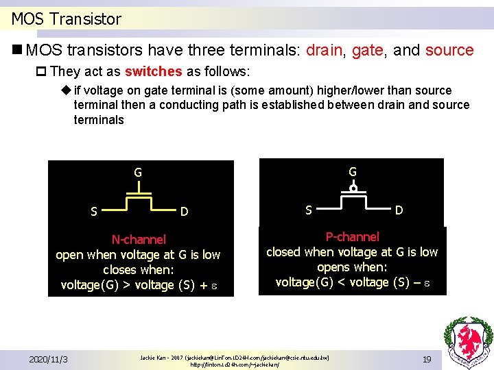 MOS Transistor n MOS transistors have three terminals: drain, gate, and source p They MOS Transistor n MOS transistors have three terminals: drain, gate, and source p They