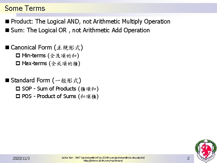 Some Terms n Product: The Logical AND, not Arithmetic Multiply Operation n Sum: The Some Terms n Product: The Logical AND, not Arithmetic Multiply Operation n Sum: The