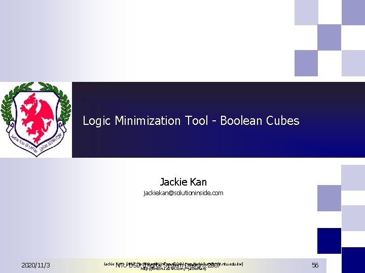 Logic Minimization Tool - Boolean Cubes Jackie Kan jackiekan@solutioninside. com 2020/11/3 Jackie Kan - Logic Minimization Tool - Boolean Cubes Jackie Kan jackiekan@solutioninside. com 2020/11/3 Jackie Kan -