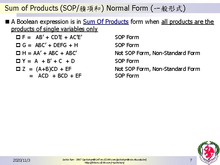 Sum of Products (SOP/積項和) Normal Form (一般形式) n A Boolean expression is in Sum Sum of Products (SOP/積項和) Normal Form (一般形式) n A Boolean expression is in Sum