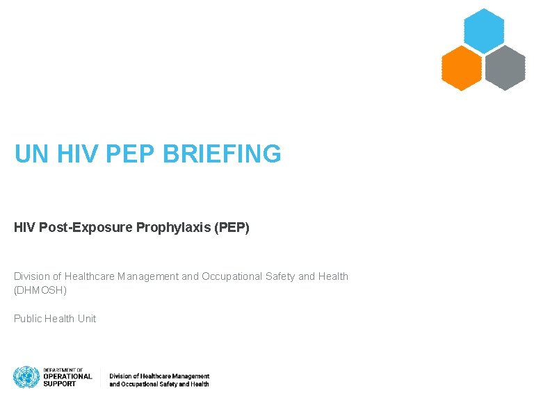 UN HIV PEP BRIEFING HIV Post-Exposure Prophylaxis (PEP) Division of Healthcare Management and Occupational
