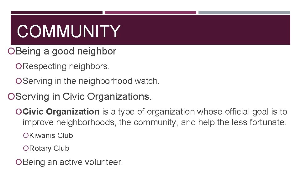 COMMUNITY Being a good neighbor Respecting neighbors. Serving in the neighborhood watch. Serving in