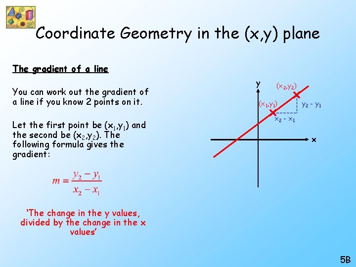 Coordinate Geometry in the (x, y) plane The gradient of a line You can Coordinate Geometry in the (x, y) plane The gradient of a line You can