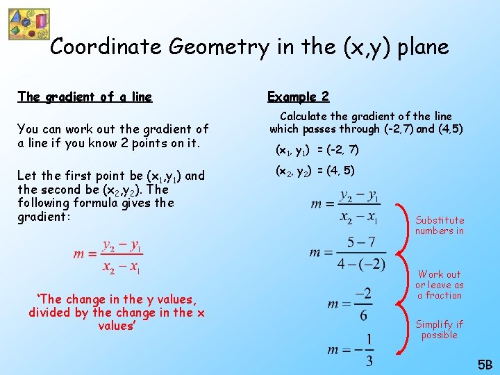 Coordinate Geometry in the (x, y) plane The gradient of a line You can Coordinate Geometry in the (x, y) plane The gradient of a line You can