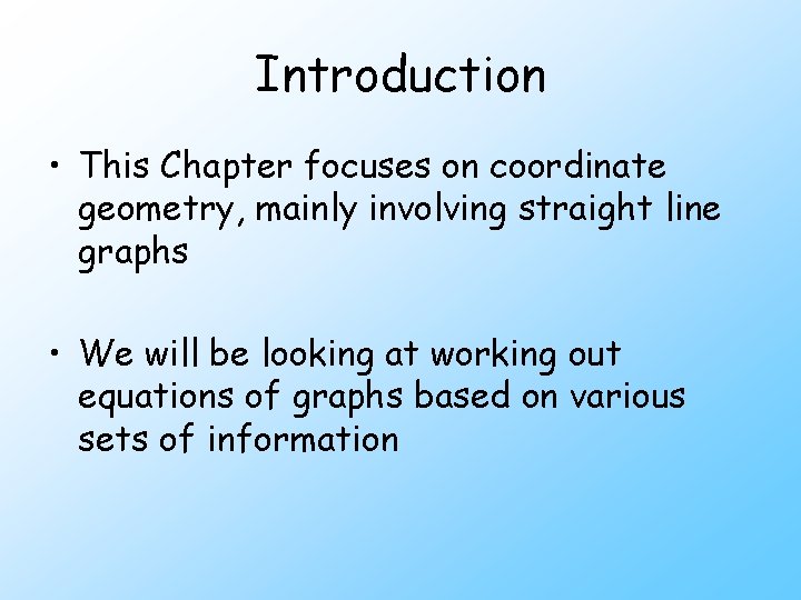 Introduction • This Chapter focuses on coordinate geometry, mainly involving straight line graphs • Introduction • This Chapter focuses on coordinate geometry, mainly involving straight line graphs •