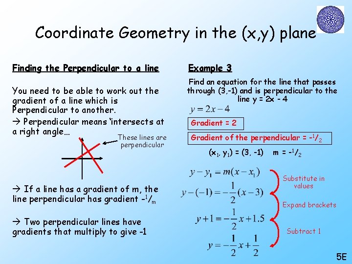Coordinate Geometry in the (x, y) plane Finding the Perpendicular to a line You Coordinate Geometry in the (x, y) plane Finding the Perpendicular to a line You