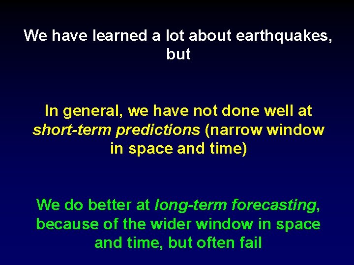 We have learned a lot about earthquakes, but In general, we have not done We have learned a lot about earthquakes, but In general, we have not done