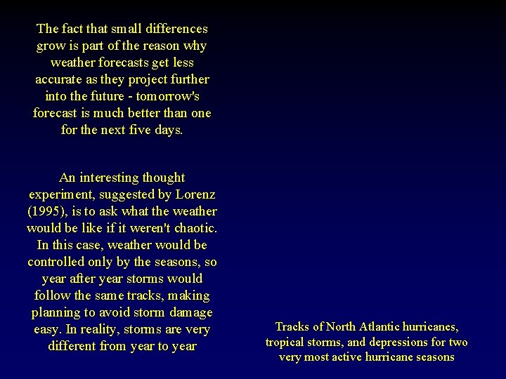 The fact that small differences grow is part of the reason why weather forecasts The fact that small differences grow is part of the reason why weather forecasts