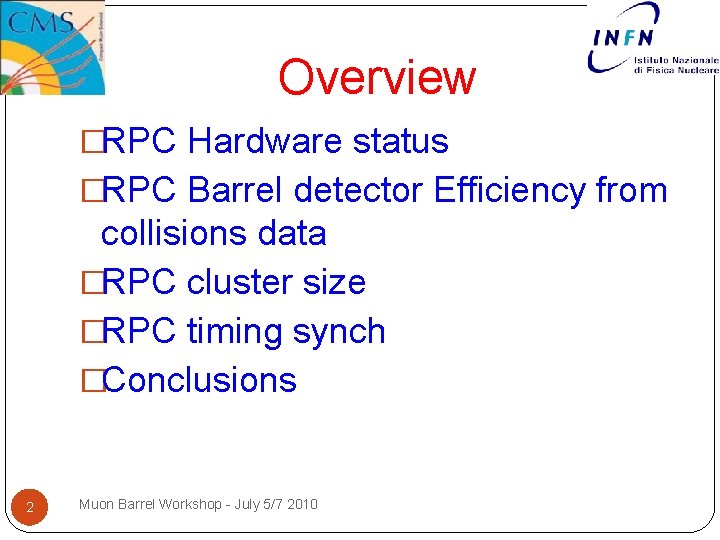 Overview �RPC Hardware status �RPC Barrel detector Efficiency from collisions data �RPC cluster size Overview �RPC Hardware status �RPC Barrel detector Efficiency from collisions data �RPC cluster size