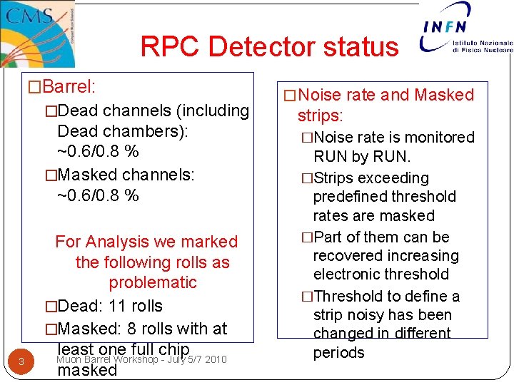 RPC Detector status �Barrel: �Dead channels (including Dead chambers): ~0. 6/0. 8 % �Masked RPC Detector status �Barrel: �Dead channels (including Dead chambers): ~0. 6/0. 8 % �Masked
