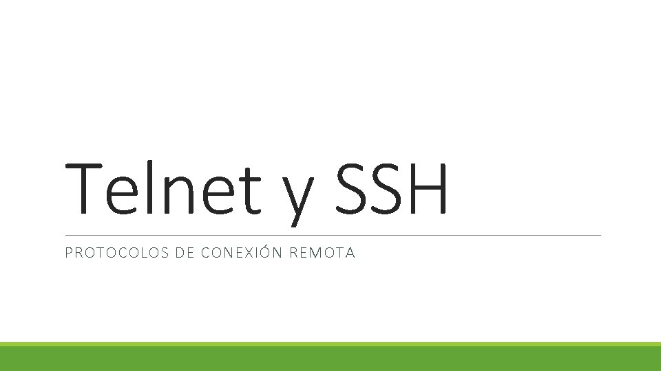 Telnet y SSH PROTOCOLOS DE CONEXIÓN REMOTA 