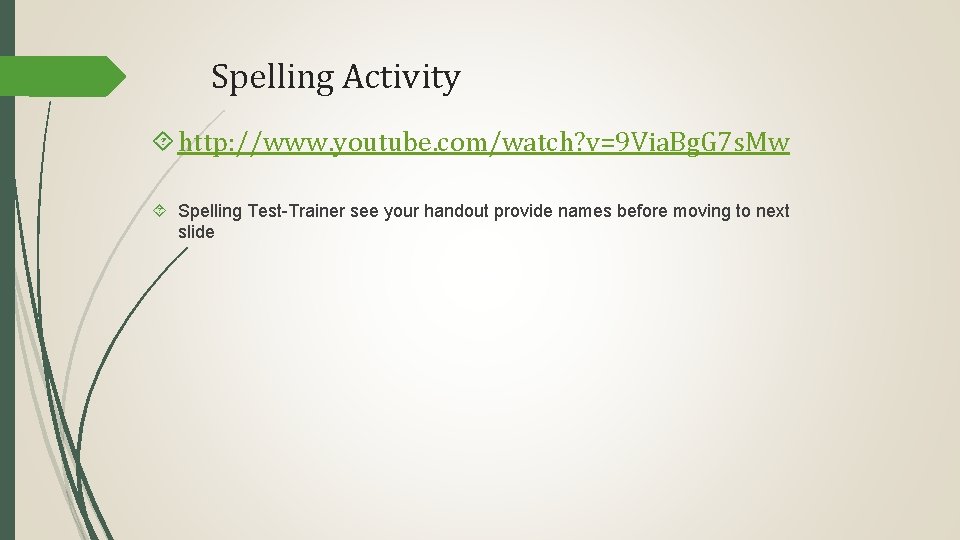 Spelling Activity http: //www. youtube. com/watch? v=9 Via. Bg. G 7 s. Mw Spelling