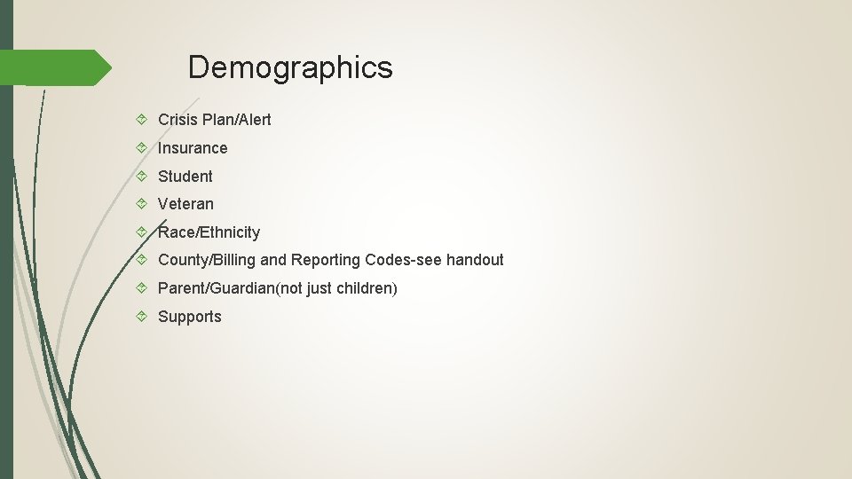 Demographics Crisis Plan/Alert Insurance Student Veteran Race/Ethnicity County/Billing and Reporting Codes-see handout Parent/Guardian(not just