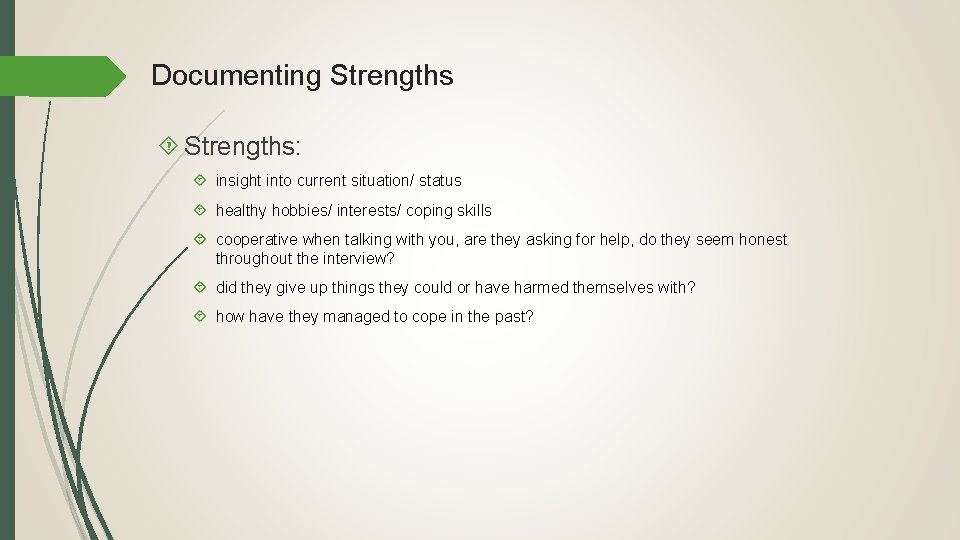 Documenting Strengths: insight into current situation/ status healthy hobbies/ interests/ coping skills cooperative when