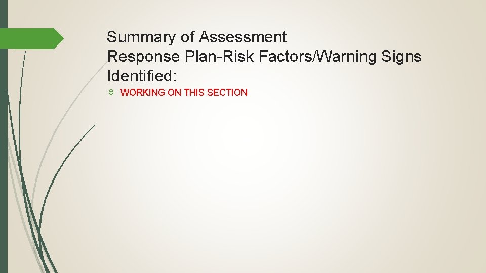 Summary of Assessment Response Plan-Risk Factors/Warning Signs Identified: WORKING ON THIS SECTION 