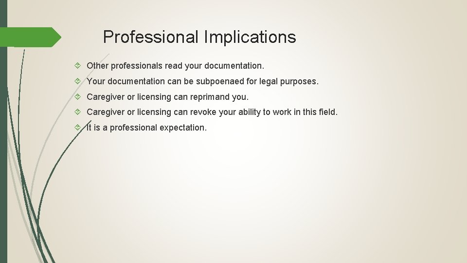 Professional Implications Other professionals read your documentation. Your documentation can be subpoenaed for legal