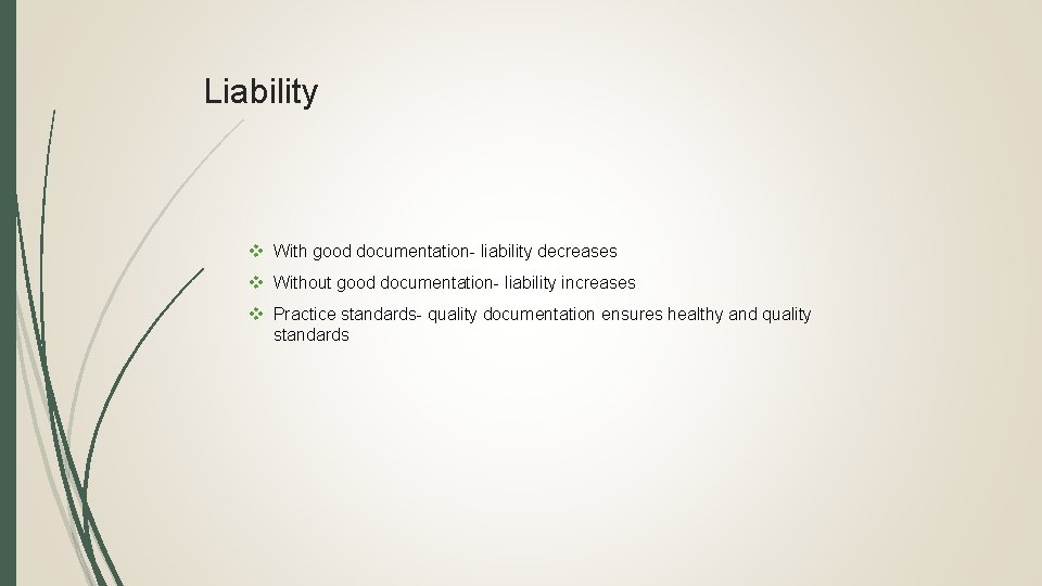 Liability v With good documentation- liability decreases v Without good documentation- liability increases v