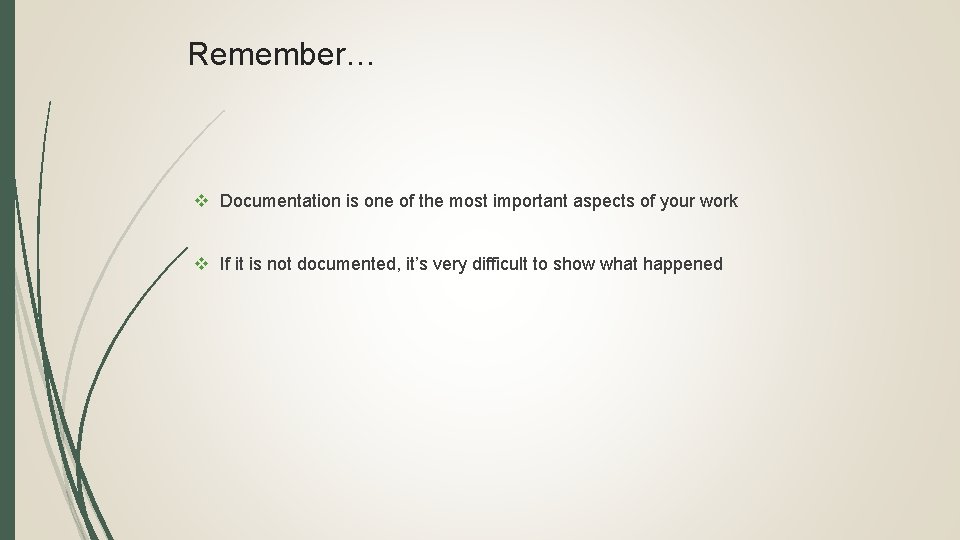 Remember… v Documentation is one of the most important aspects of your work v