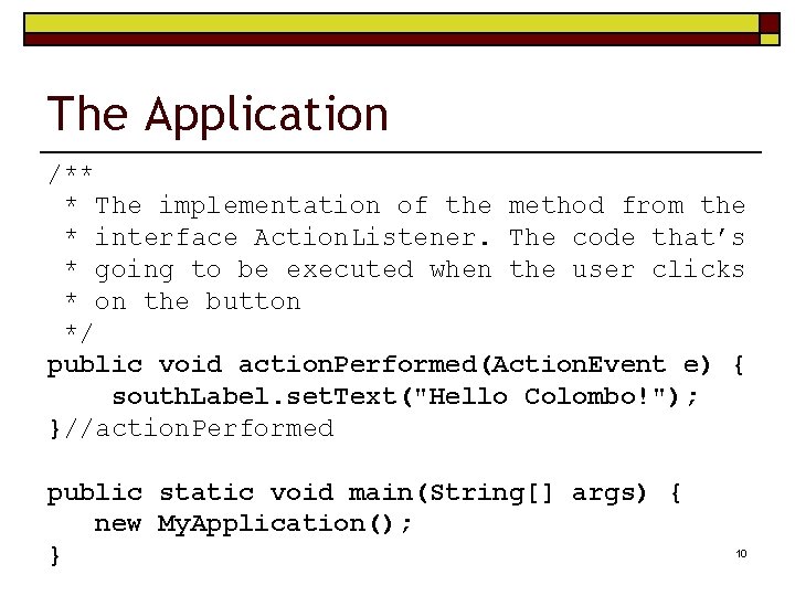 The Application /** * The implementation of the method from the * interface Action.