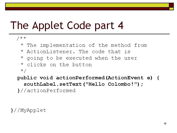 The Applet Code part 4 /** * The implementation of the method from *