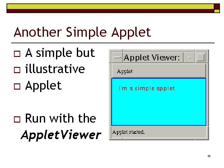 Another Simple Applet A simple but o illustrative o Applet o Run with the