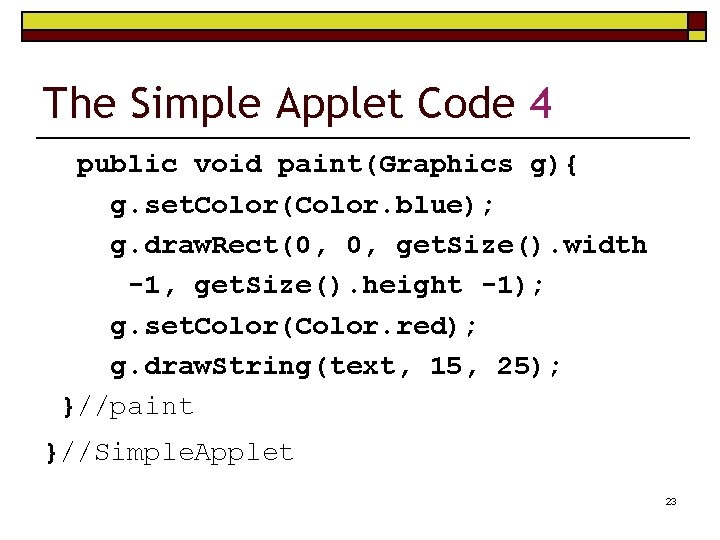 The Simple Applet Code 4 public void paint(Graphics g){ g. set. Color(Color. blue); g.