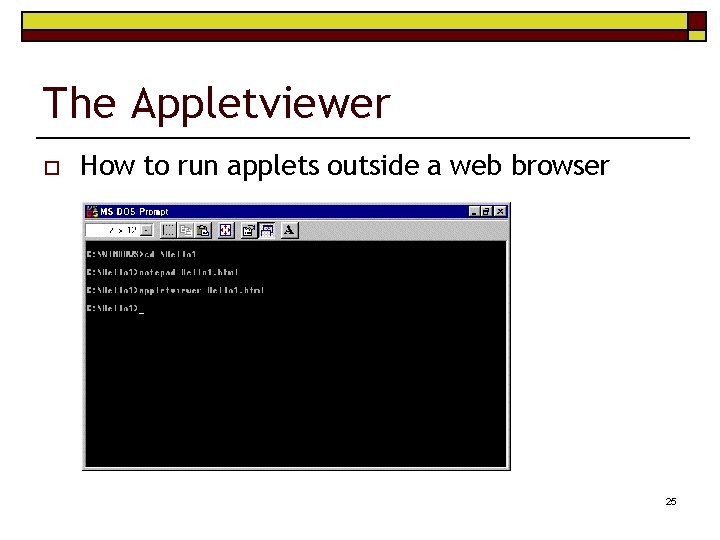 The Appletviewer o How to run applets outside a web browser 25 