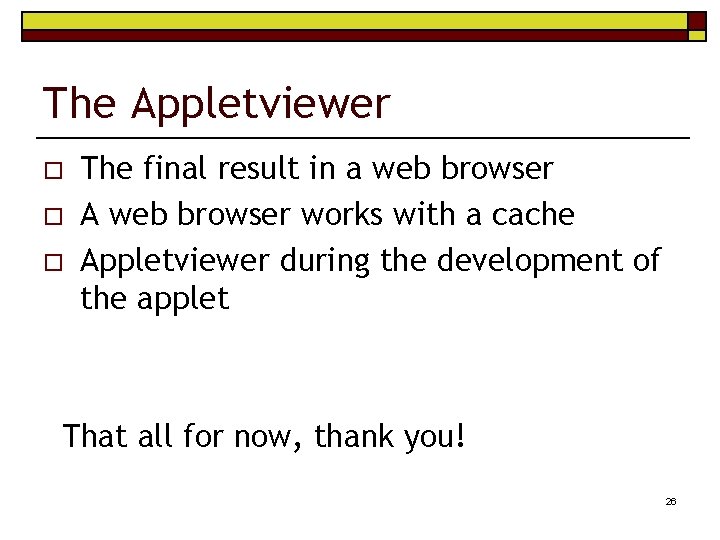 The Appletviewer o o o The final result in a web browser A web