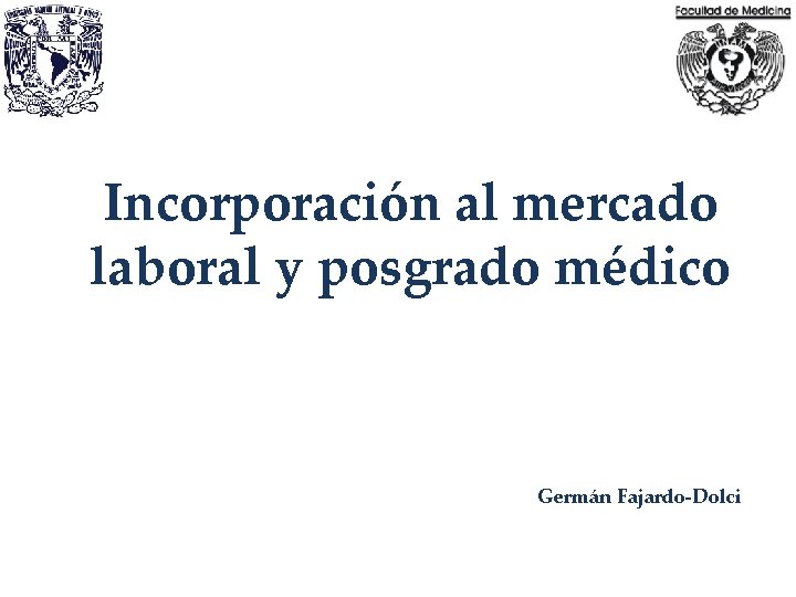 Incorporación al mercado laboral y posgrado médico Germán Fajardo-Dolci 