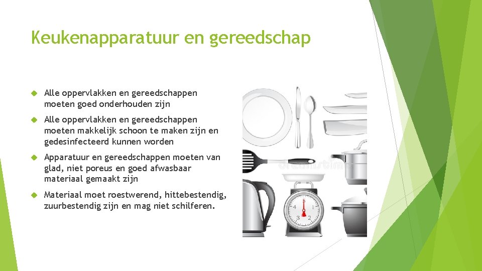 Keukenapparatuur en gereedschap Alle oppervlakken en gereedschappen moeten goed onderhouden zijn Alle oppervlakken en