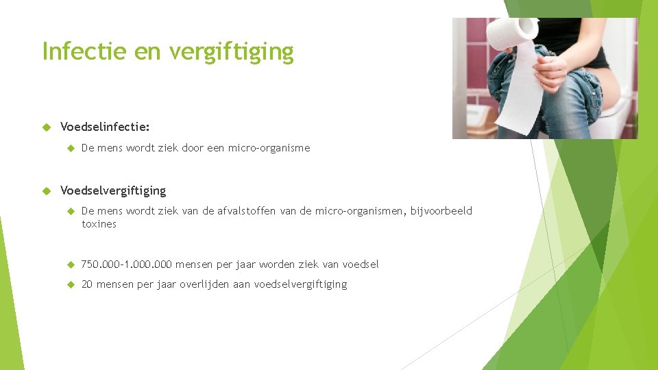 Infectie en vergiftiging Voedselinfectie: De mens wordt ziek door een micro-organisme Voedselvergiftiging De mens