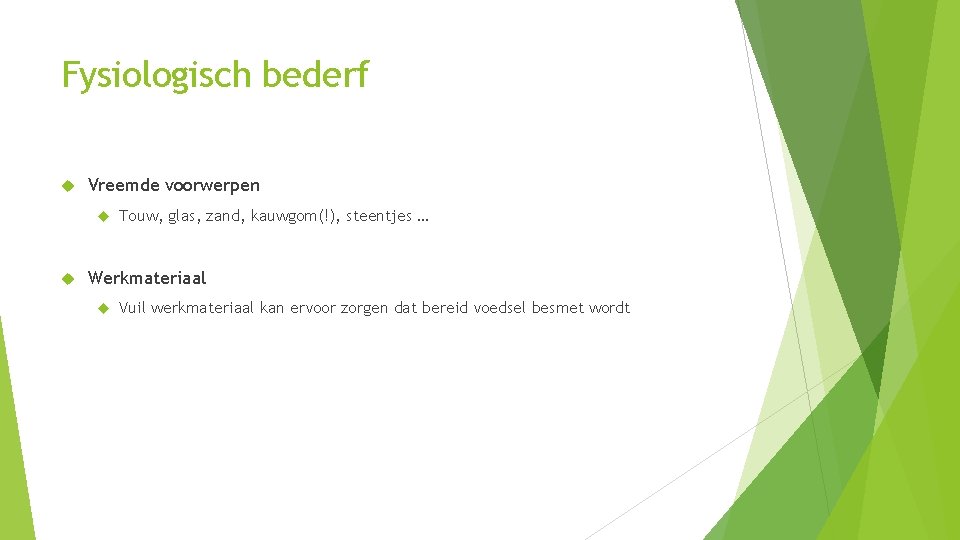 Fysiologisch bederf Vreemde voorwerpen Touw, glas, zand, kauwgom(!), steentjes … Werkmateriaal Vuil werkmateriaal kan