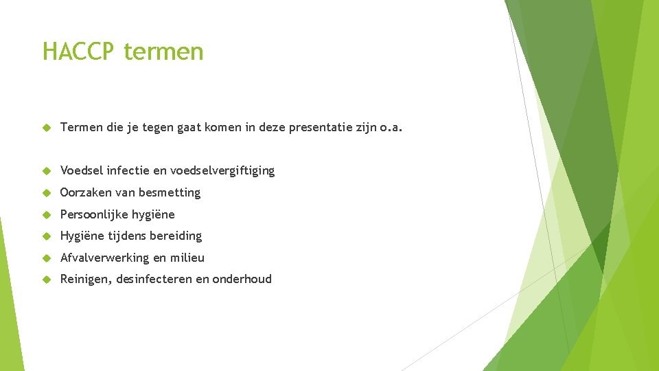 HACCP termen Termen die je tegen gaat komen in deze presentatie zijn o. a.