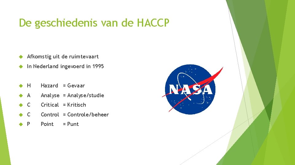 De geschiedenis van de HACCP Afkomstig uit de ruimtevaart In Nederland ingevoerd in 1995
