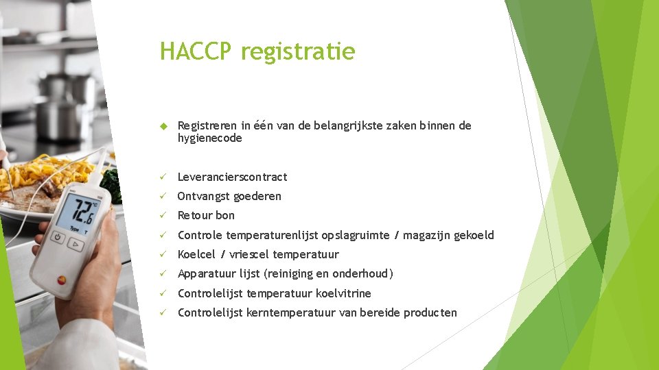 HACCP registratie Registreren in één van de belangrijkste zaken binnen de hygienecode ü Leverancierscontract