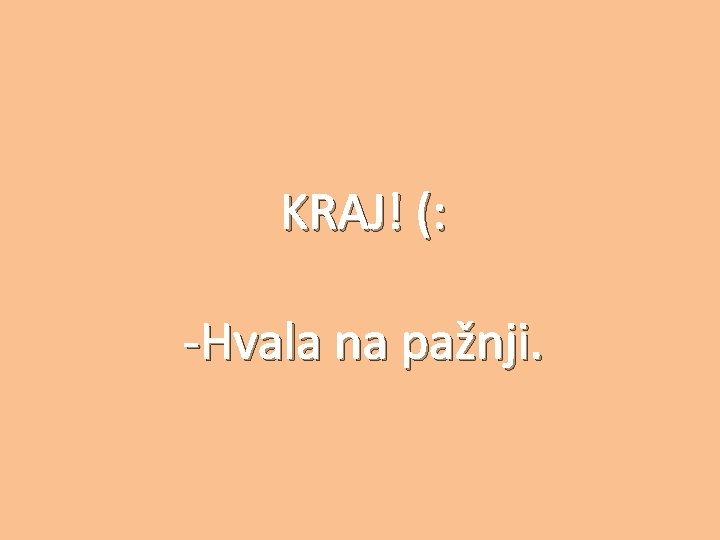 KRAJ! (: -Hvala na pažnji. 