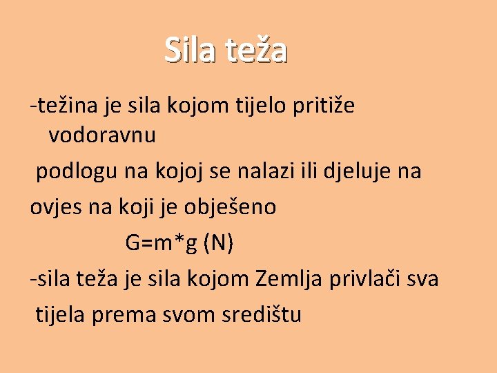 Sila teža -težina je sila kojom tijelo pritiže vodoravnu podlogu na kojoj se nalazi