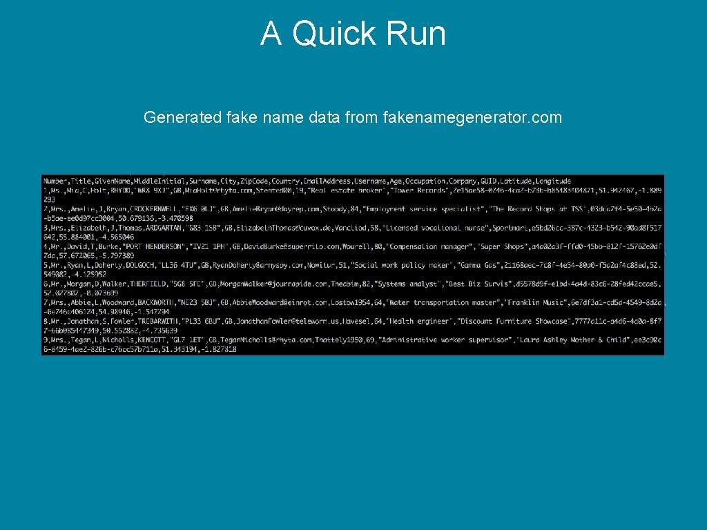 A Quick Run Generated fake name data from fakenamegenerator. com 