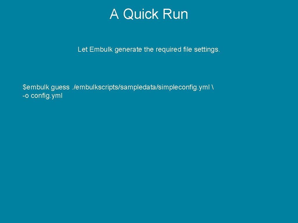 A Quick Run Let Embulk generate the required file settings. $embulk guess. /embulkscripts/sampledata/simpleconfig. yml