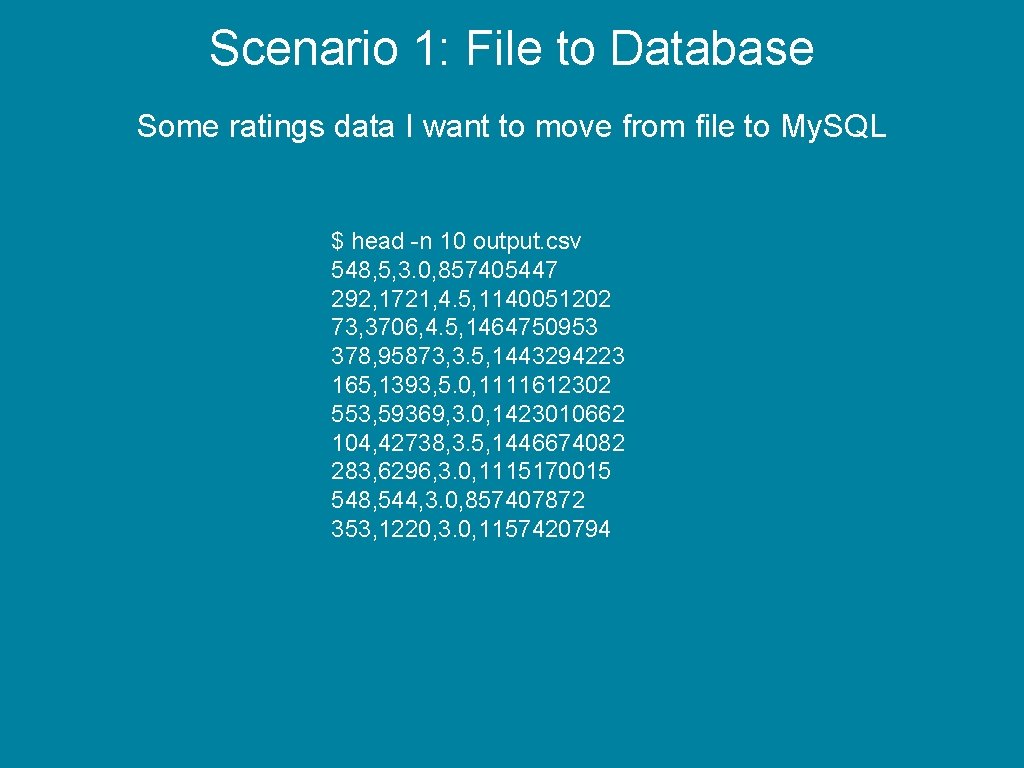 Scenario 1: File to Database Some ratings data I want to move from file