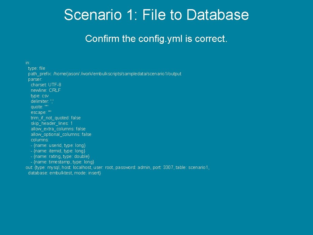 Scenario 1: File to Database Confirm the config. yml is correct. in: type: file